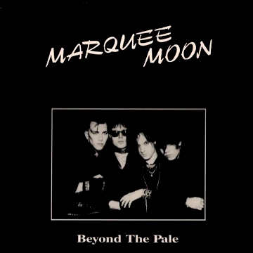 Marquee Moon - Beyond the pale