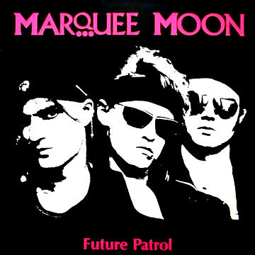 Marquee Moon - Futura Patrol